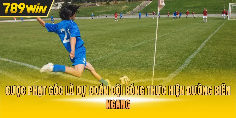 Cược phạt góc là dự đoán đội bóng thực hiện đường biên ngang 