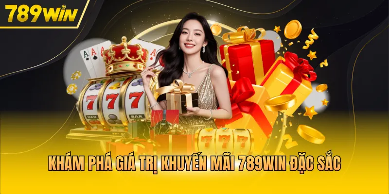 Khám phá giá trị khuyến mãi 789WIN đặc sắc 